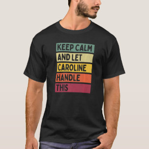 Keep Calm And Let Caroline Handle This Quote Retr T-Shirt