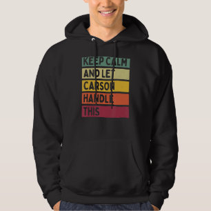 Keep Calm And Let Carson Handle This  Retro Quote Hoodie