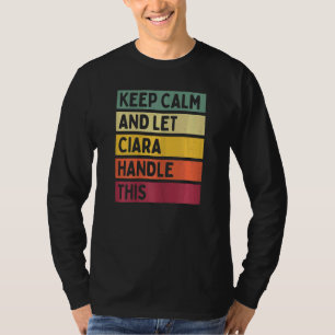 Keep Calm And Let Ciara Handle This Quote Retro T-Shirt