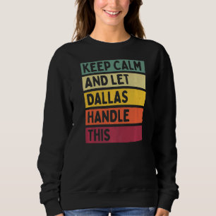 Keep Calm And Let Dallas Handle This  Retro Quote Sweatshirt