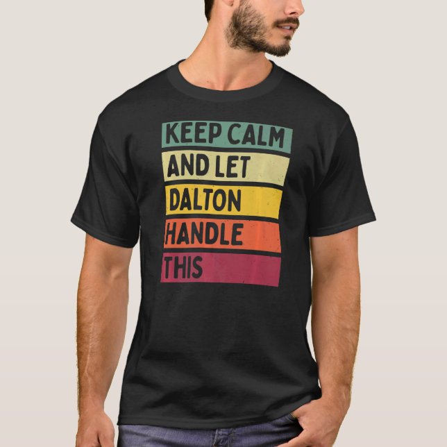 Keep Calm And Let Dalton Handle This  Retro Quote T-Shirt (Front)