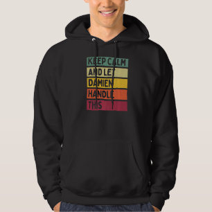 Keep Calm And Let Damien Handle This  Retro Quote Hoodie
