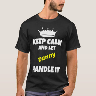 Keep calm and let danny do it funny sarcastic humo T-Shirt