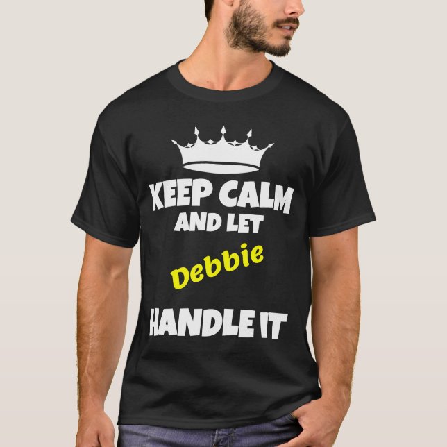 Keep calm and let debbie do it funny sarcastic hum T-Shirt (Front)