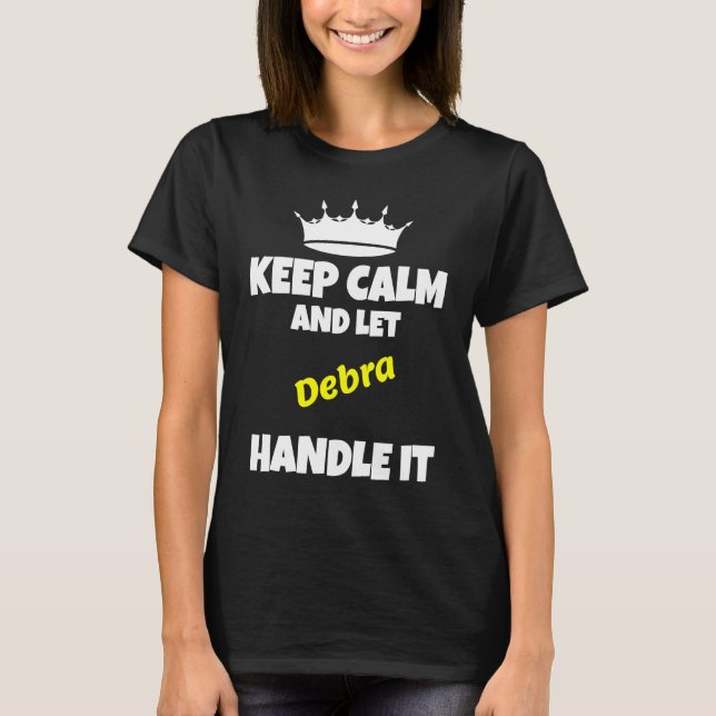 Keep calm and let debra do it funny sarcastic humo T-Shirt (Front)