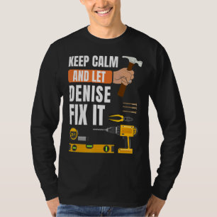 Keep Calm And Let Denise Fix It Handyman Construc T-Shirt