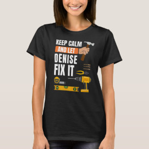 Keep Calm And Let Denise Fix It Handyman Construct T-Shirt