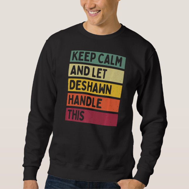 Keep Calm And Let Deshawn Handle This  Retro Quote Sweatshirt (Front)