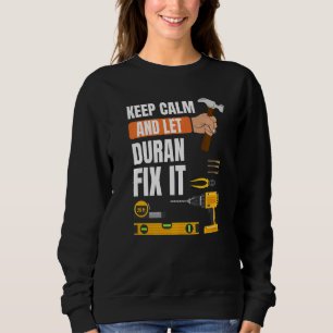 Keep Calm And Let Duran Fix It Handyman Constructi Sweatshirt