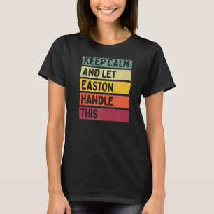Keep Calm And Let Easton Handle This  Retro Quote T-Shirt