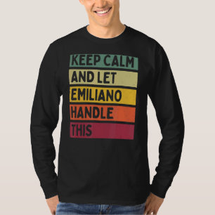Keep Calm And Let Emiliano Handle This  Retro Quot T-Shirt