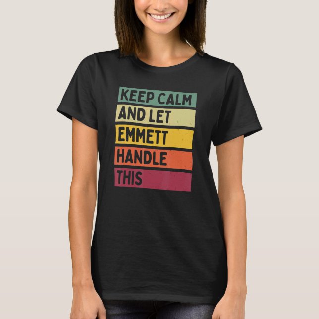 Keep Calm And Let Emmett Handle This  Retro Quote T-Shirt (Front)