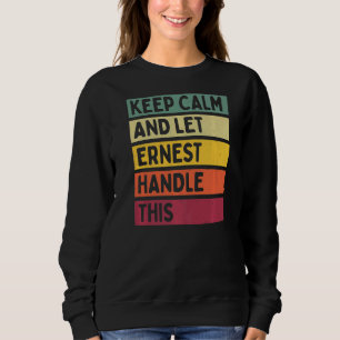 Keep Calm And Let Ernest Handle This Retro Quote Sweatshirt
