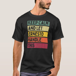 Keep Calm And Let Ernesto Handle This Retro Quote T-Shirt