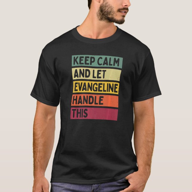Keep Calm And Let Evangeline Handle This  Quote Re T-Shirt (Front)