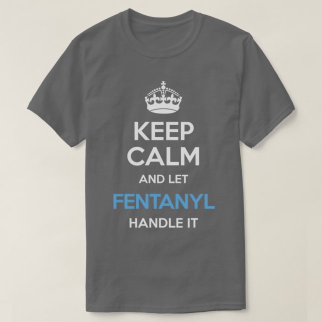 Keep Calm And Let Fentanyl Handle It Crown Blue T-Shirt (Design Front)