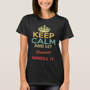 Keep Calm And Let Frances Handle It T-Shirt