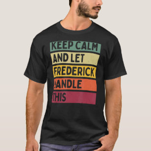 Keep Calm And Let Frederick Handle This Retro Quo T-Shirt