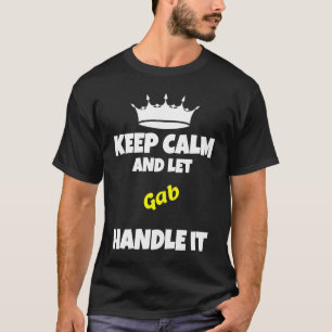 Keep calm and let gab do it  sarcastic humor T-Shirt