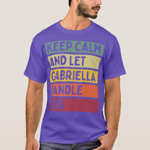 Keep Calm And Let Gabriella Handle This Funny Quot T-Shirt