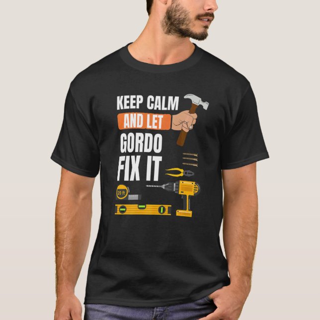 Keep Calm And Let Gordo Fix It Handyman Constructi T-Shirt (Front)