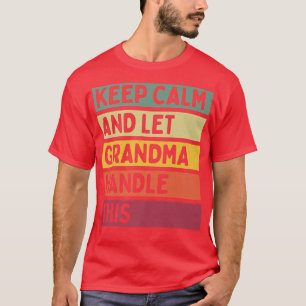 Keep Calm And Let Grandma Handle This Funny Quote T-Shirt