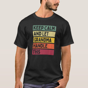 Keep Calm And Let Grandma Handle This Quote Retro T-Shirt