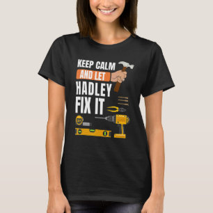 Keep Calm And Let Hadley Fix It Handyman Construc T-Shirt