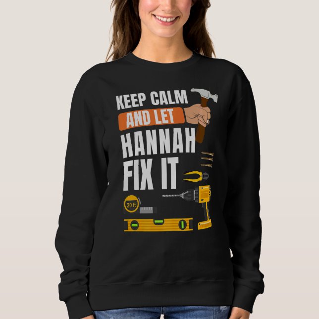 Keep Calm And Let Hannah Fix It Handyman Construct Sweatshirt (Front)