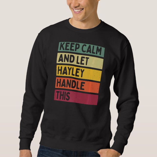 Keep Calm And Let Hayley Handle This  Quote Retro Sweatshirt (Front)