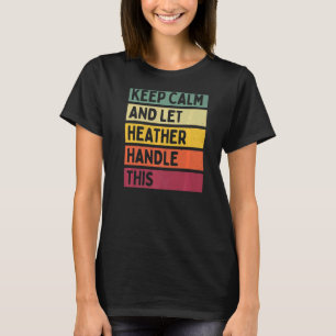 Keep Calm And Let Heather Handle This  Quote Retro T-Shirt