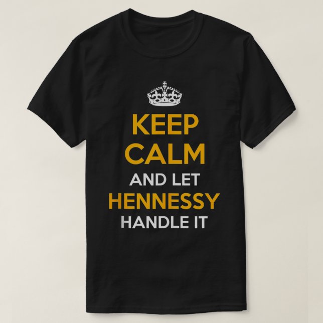 Keep Calm And Let HENNESSY Handle It Cool Gift Ide T-Shirt (Design Front)