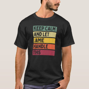 Keep Calm And Let Jamie Handle This Quote Retro T-Shirt