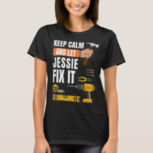 Keep Calm And Let Jessie Fix It Handyman  Construc T-Shirt