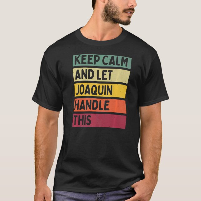 Keep Calm And Let Joaquin Handle This  Retro Quote T-Shirt (Front)
