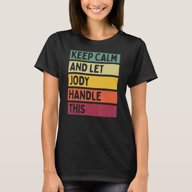 Keep Calm And Let Jody Handle This  Retro Quote T-Shirt (Front)
