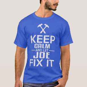 Keep Calm And Let Joe Fi It Funny Handyman  T-Shirt