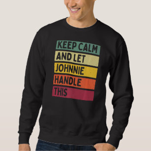 Keep Calm And Let Johnnie Handle This Retro Quote Sweatshirt