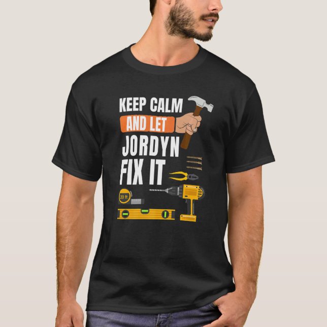 Keep Calm And Let Jordyn Fix It Handyman Construct T-Shirt (Front)