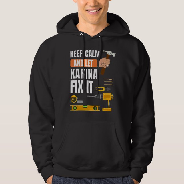 Keep Calm And Let Karina Fix It Handyman Construct Hoodie (Front)