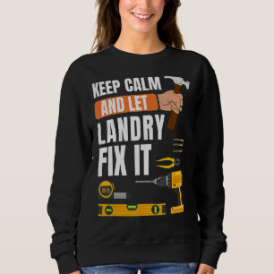 Keep Calm And Let Landry Fix It Handyman Construc Sweatshirt