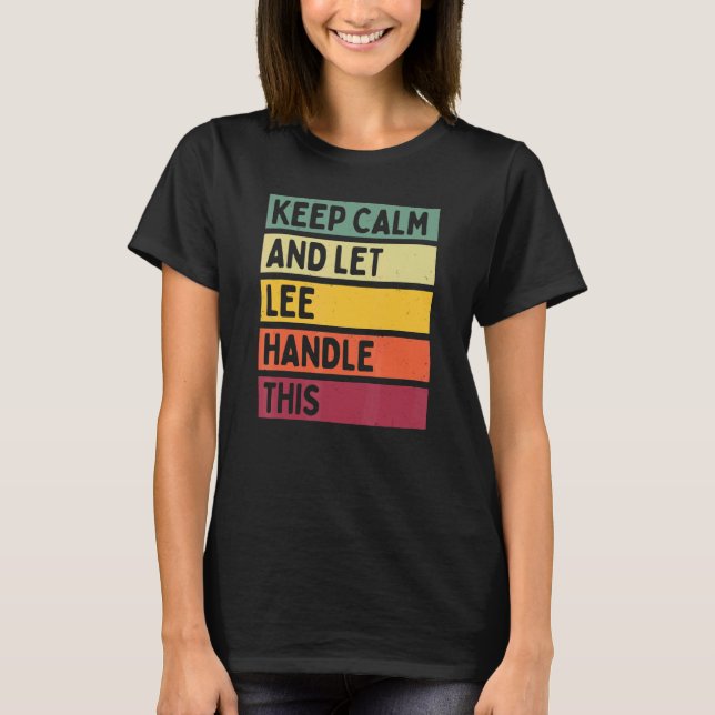 Keep Calm And Let Lee Handle This  Retro Quote T-Shirt (Front)