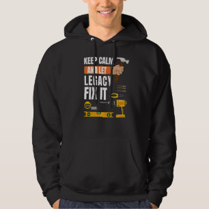 Keep Calm And Let Legacy Fix It Handyman Construct Hoodie