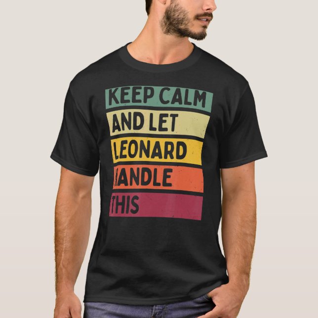 Keep Calm And Let Leonard Handle This  Retro Quote T-Shirt (Front)