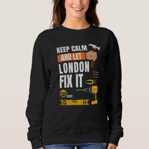 Keep Calm And Let London Fix It Handyman Construct Sweatshirt