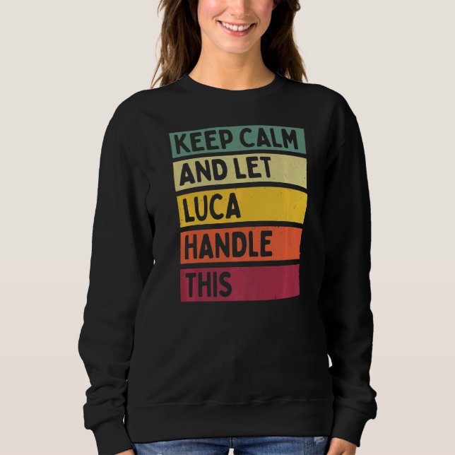 Keep Calm And Let Luca Handle This  Retro Quote Sweatshirt (Front)