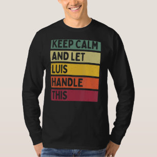 Keep Calm And Let Luis Handle This  Retro Quote T-Shirt