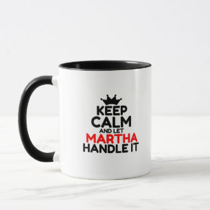 KEEP CALM AND LET MARTHA HANDLE IT MUG