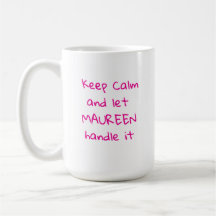 Keep Calm and Let Maureen Handle it