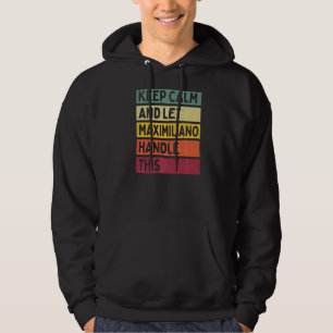 Keep Calm And Let Maximiliano Handle This Retro Q Hoodie